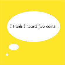 I think i heard five five pence coins, multiplication game